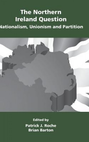 Kniha Northern Ireland Question: Nationalism, Unionism and Partition Patrick John Roche