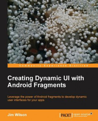 Kniha Creating Dynamic UI with Android Fragments Jim Wilson