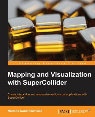 Könyv Mapping and Visualization with SuperCollider Marinos Koutsomichalis