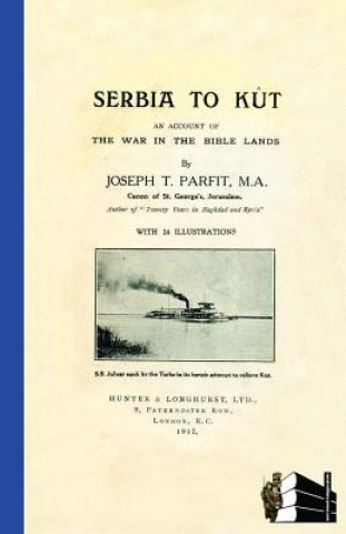 Carte SERBIA TO KUTAn Account of the War in the Bible Lands Joseph T Parfit