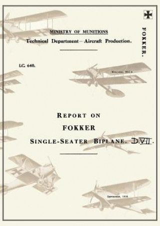 Kniha Report on the Fokker Single-Seater Biplane D.VII Ministry of Munition Aircraft Productio