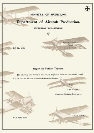 Kniha REPORT ON FOKKER TRIPLANE, March 1918Reports on German Aircraft 7 Ministry of Munition Aircraft Productio