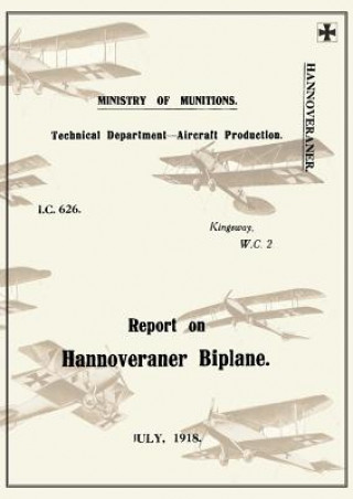 Kniha REPORT ON THE HANNOVERANER BIPLANE, July 1918Reports on German Aircraft 13 Ministry of Munition Aircraft Productio