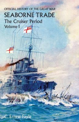 Carte OFFICIAL HISTORY OF THE GREAT WAR. SEABORNE TRADE. Vol I. The Cruiser Period C Ernest Fayle