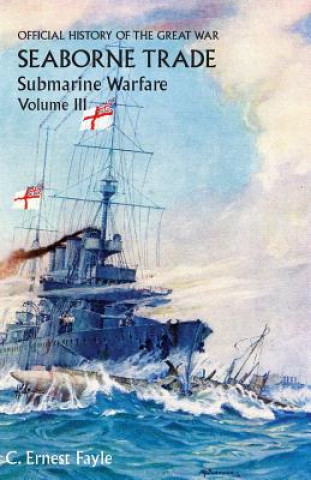 Kniha Official History of the Great War. Seaborne Trade. Volume III C Ernest Fayle
