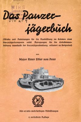 Livre Das Panzer-Jagerbuch Winke Und Anleitung Fur Die Ausbildung Im Rahmen Einer Panzerjagerkampanie Nebft Anregungen Fur Die Gesechtsausbildung Innerhalb Major Ritter Von Peter