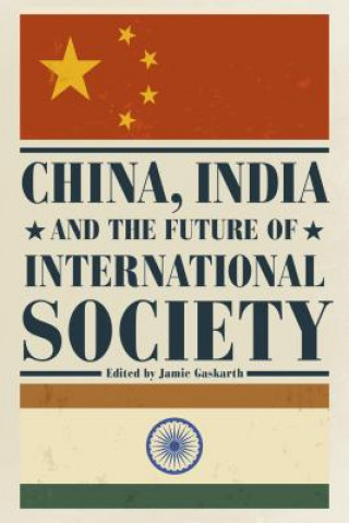 Kniha China, India and the Future of International Society Jamie Gaskarth