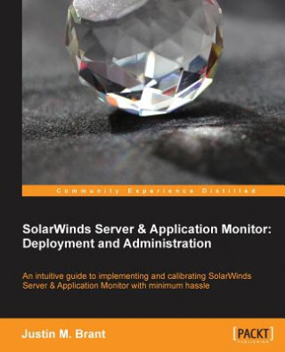 Carte SolarWinds Server & Application Monitor : Deployment and Administration Justin M Brant