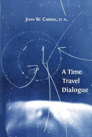 Kniha Time Travel Dialogue John W (North Carolina State University) Carroll