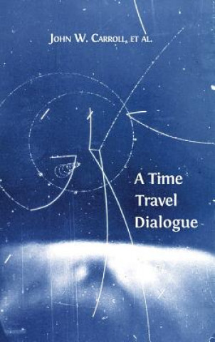 Kniha Time Travel Dialogue John W (North Carolina State University) Carroll