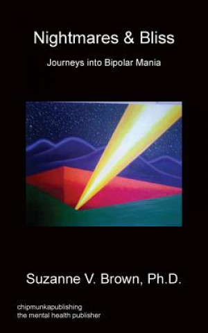 Livre Nightmares & Bliss - Journeys Into Bipolar Mania Ph D Suzanne V Brown