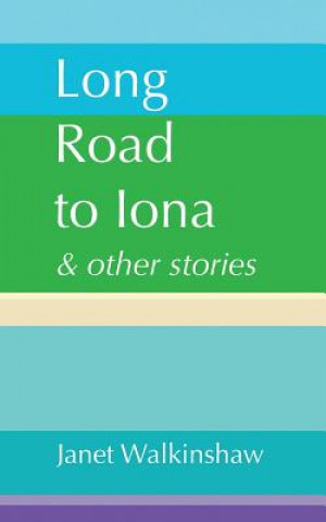 Kniha Long Road to Iona & Other Stories Janet Walkinshaw