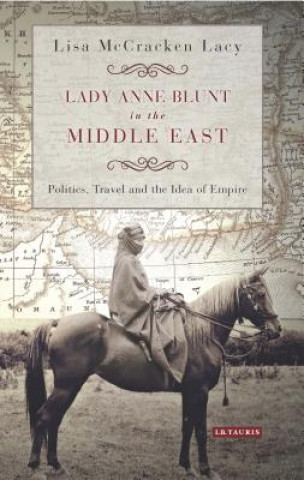 Livre Lady Anne Blunt in the Middle East LACY  LISA