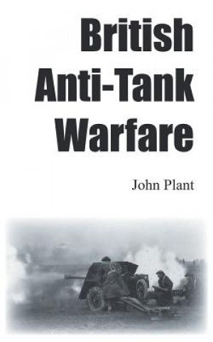 Könyv British Anti-Tank Warfare John Plant