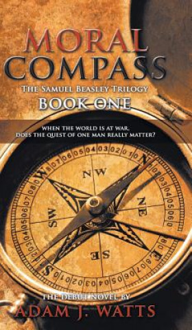 Książka Moral Compass (the Samuel Beasley Trilogy) Book One Adam J Watts