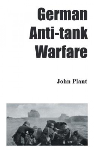 Kniha German Anti-Tank Warfare JOHN PLANT