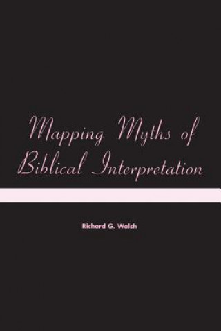 Carte Mapping Myths of Biblical Interpretation Richard G. Walsh