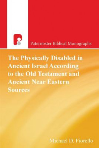 Książka Physically Disabled in Ancient Israel According to the Old Testament and Ancient Near Eastern Sources Michael D. Fiorello