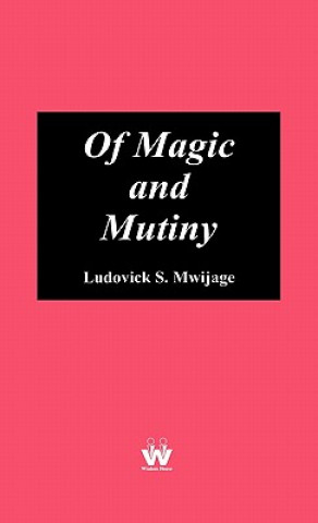 Kniha Of Magic and Mutiny Ludovic S. Mwijage