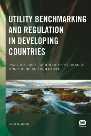 Knjiga Utility Benchmarking and Regulation in Developing Countries Silver Mugisha