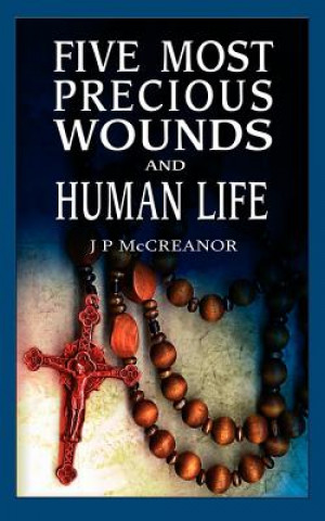 Livre Five Most Precious Wounds and Human Life J P McCreanor