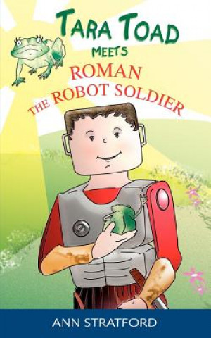 Könyv Tara Toad Meets Roman the Robot Soldier Ann Stratford