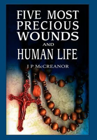 Książka Five Most Precious Wounds and Human Life J P McCreanor