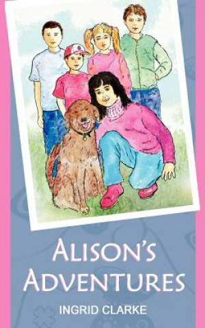 Könyv Alison's Adventures Ingrid Clarke