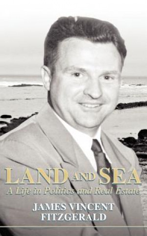 Книга Land and Sea, a Life in Politics and Real Estate James Vincent Fitzgerald