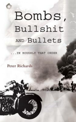 Książka Bombs, Bullshit and Bullets - Roughly in That Order Richards