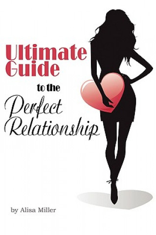 Kniha Ultimate Guide to the Perfect Relationship Alisa Miller