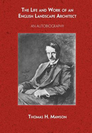 Книга Life and Work of an English Landscape Architect Thomas Hayton Mawson