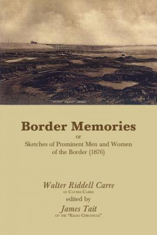 Libro Border Memories or Sketches of Prominent Men and Women of the Border (1876) Walter Riddell Carre