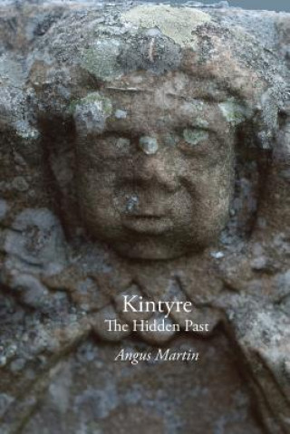 Carte Kintyre: The Hidden Past Angus Martin