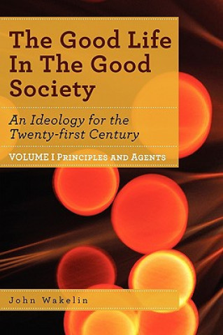 Книга Good Life In The Good Society - Volume I John Wakelin