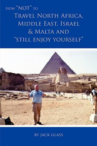 Kniha How Not to Travel North Africa, Middle East, Israel and Malta and Still Enjoy Yourself Jack Glass