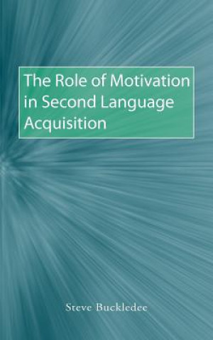 Knjiga Role of Motivation in Second Language Acquisition Steve Buckledee