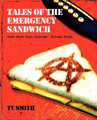 Kniha Tales of the Emergency Sandwich - Punk Rock Tour Diaries TV Smith