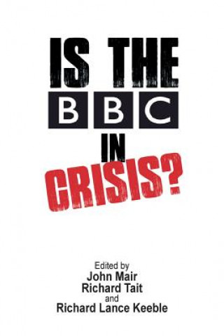 Book Is the BBC in Crisis? John Mair