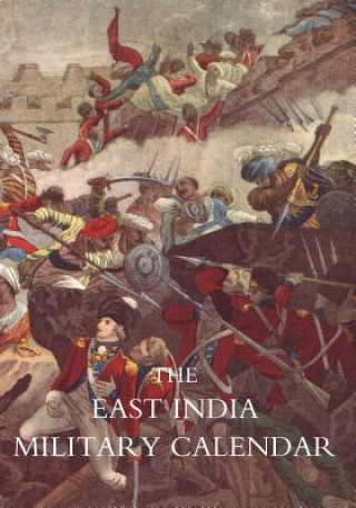 Kniha East India Military Calendar; Containing the Services of General & Field Officers of the Indian Army Editor of the Royal Military Calendar