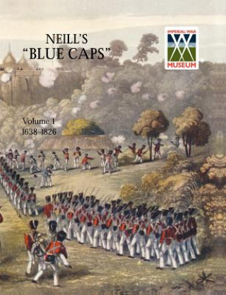 Könyv Neill's 'Blue Caps' VOL 1 1639-1826 Wylly H C Colonel