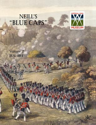 Könyv Neill's 'Blue Caps' VOL 2 1826-1914 Wylly H C Colonel