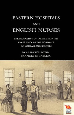 Carte EASTERN HOSPITALS AND ENGLISH NURSES The Narrative of Twelve Months' Experience in the Hospitals of Koulali and Scutari Frances Magdalen Taylor