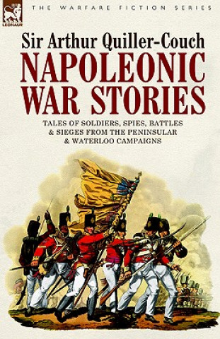 Carte Napoleonic War Stories - Tales of Soldiers, Spies, Battles & Sieges from the Peninsular & Waterloo Campaigns Arthur Quiller-Couch
