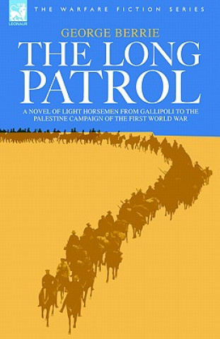 Knjiga Long Patrol - A novel of Light Horse men from Gallipoli to the Palestine campaign of the First World War George Berrie