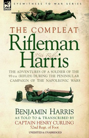 Carte Compleat Rifleman Harris - The Adventures of a Soldier of the 95th (Rifles) During the Peninsular Campaign of the Napoleonic Wars Benjamin Harris