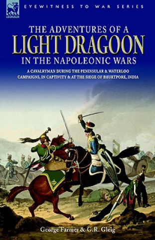 Könyv Adventures of a Light Dragoon in the Napoleonic Wars - A Cavalryman During the Peninsular & Waterloo Campaigns, in Captivity & at the Siege of Bhu George Robert Gleig