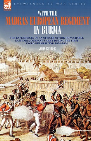Carte With the Madras European Regiment in Burma - The experiences of an Officer of the Honourable East India Company's Army during the first Anglo-Burmese John Butler