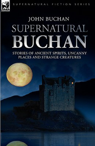 Könyv Supernatural Buchan - Stories of ancient spirits uncanny places and strange creatures John Buchan