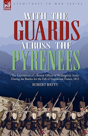 Kniha With the Guards Across the Pyrenees Robert Batty